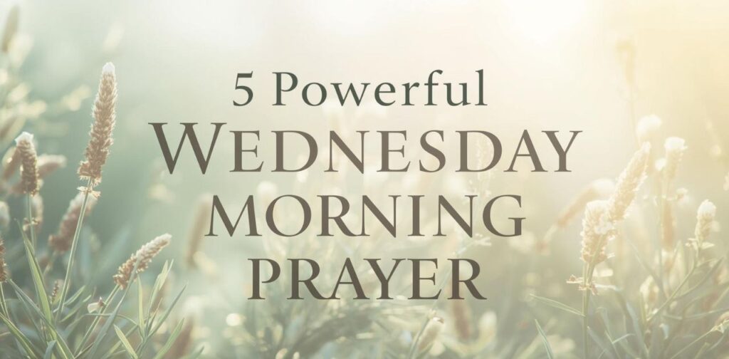 5 powerful Wednesday morning prayers to inspire faith, hope, and blessings for family and friends midweek.