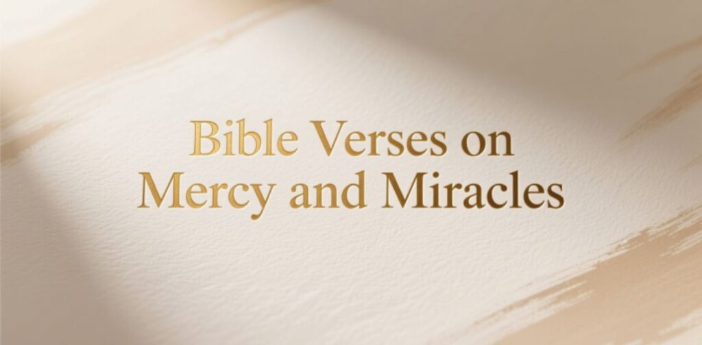 Bible verses on mercy and miracles showing God’s compassion and divine power.