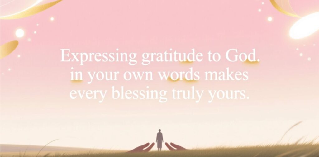 Examples of personalized Thank You Messages to God, expressing heartfelt gratitude for blessings, guidance, and divine love.