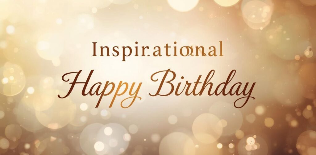 Inspirational happy birthday messages to motivate and uplift someone on their special day.