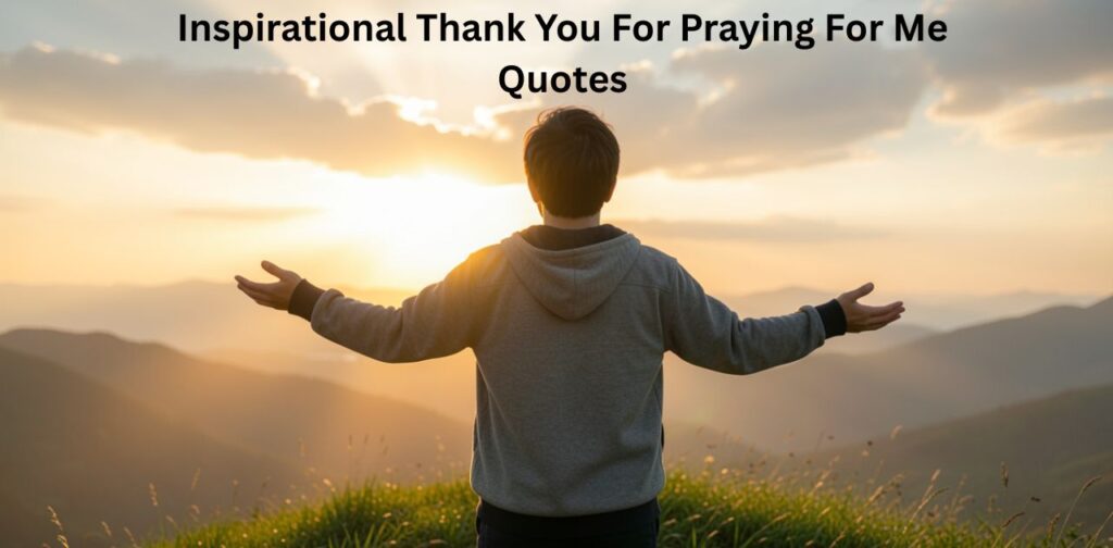 Inspirational thank you for praying for me quotes for encouragement.