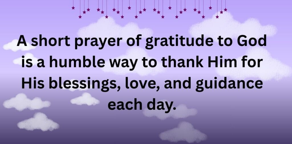 Short prayer of gratitude to God expressing thanks for blessings, guidance, and mercy in life.