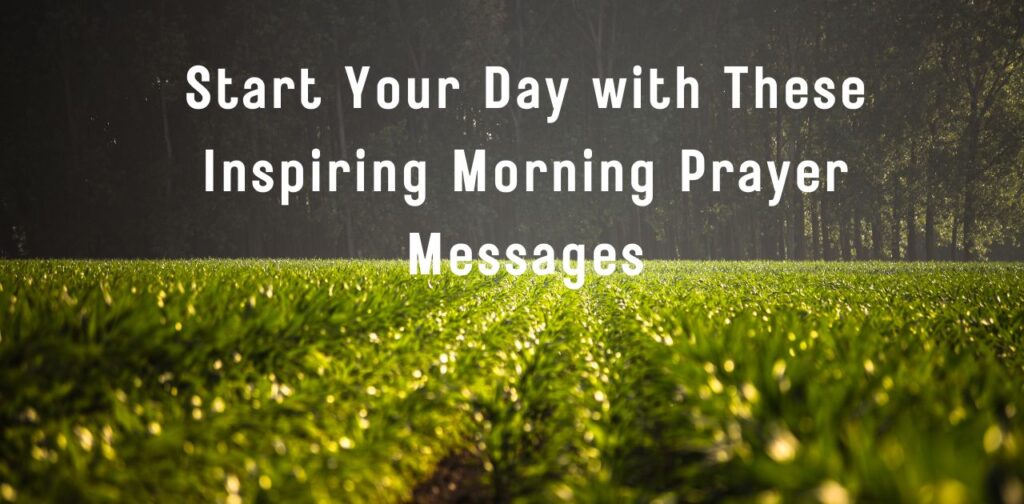 Start your day with inspiring and Powerful Morning Prayer Messages filled with faith, hope, and positivity.