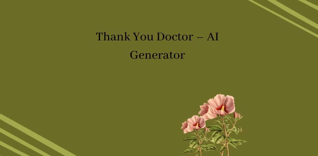 Best Compliments For Doctors Or Nurses using AI generator for thank you doctor messages.
