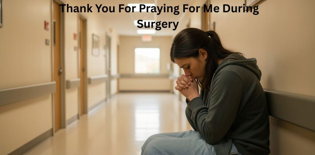 Thank you for praying for me quotes for surgery and recovery.