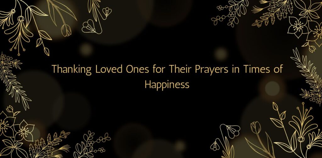 Thanking Loved Ones for Their Prayers – Heartfelt Thank You For Praying For Me.