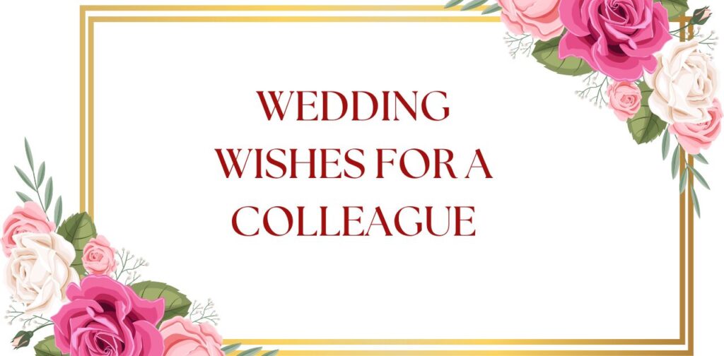 Wedding wishes for a colleague to celebrate marriage, happiness, and a successful new journey together.
