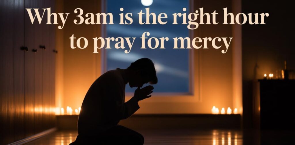 Why 3AM Is the Right Hour to Pray for Mercy – person praying quietly at 3 AM, seeking God’s mercy, divine blessings, and spiritual guidance during the sacred hour.