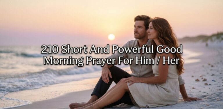 210 Short And Good Morning Prayer For Him/Her to start the day with love, blessings, and positivity.