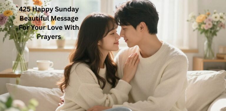 425 Happy Sunday Beautiful Message for your love with prayers to spread joy, blessings, and positivity this Sunday.