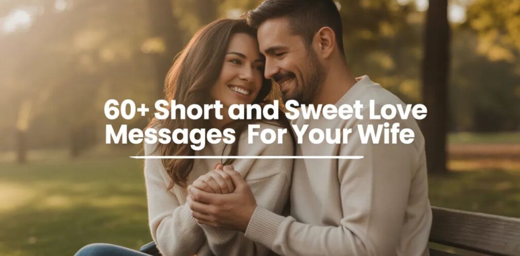 60+ Short and sweet love messages for your wife with hot romantic love and trust messages for my wife to show affection and care.