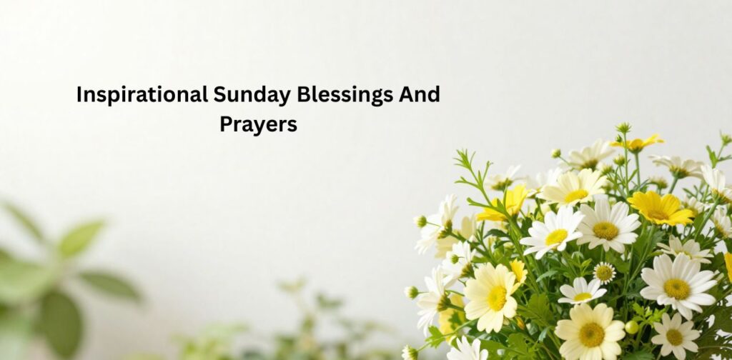 Inspirational Sunday Blessings And Prayers image to share a Happy Sunday Beautiful Message filled with love, hope, and positivity.