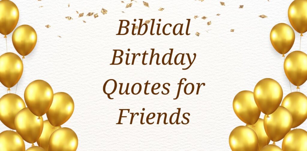 Biblical Birthday Quotes for Friends with Christian Happy Birthday Quotes, prayers, and scripture-inspired blessings.