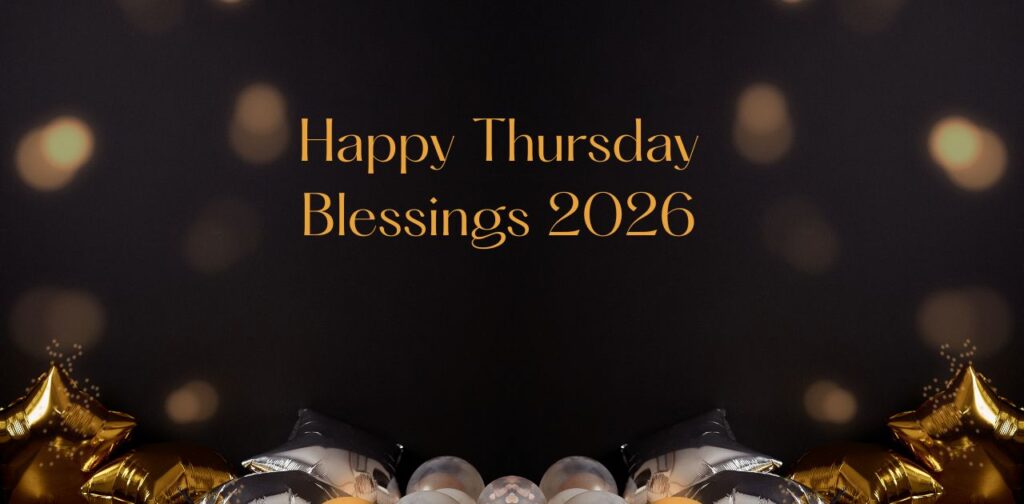 Good Morning Thursday Blessings and Happy Thursday Blessings 2026 to fill your day with positivity, joy, gratitude, and divine blessings.