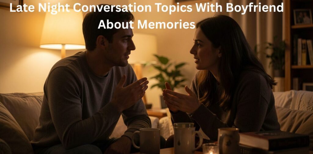 Late Night Conversation Topics about shared memories with boyfrien.
