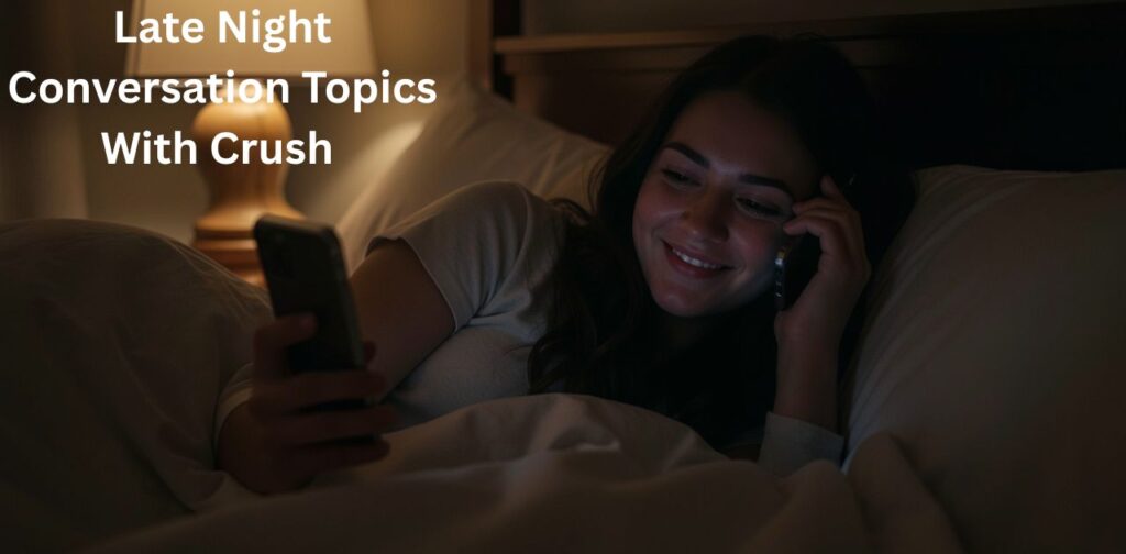 Late Night Conversation Topics to ask your crush.