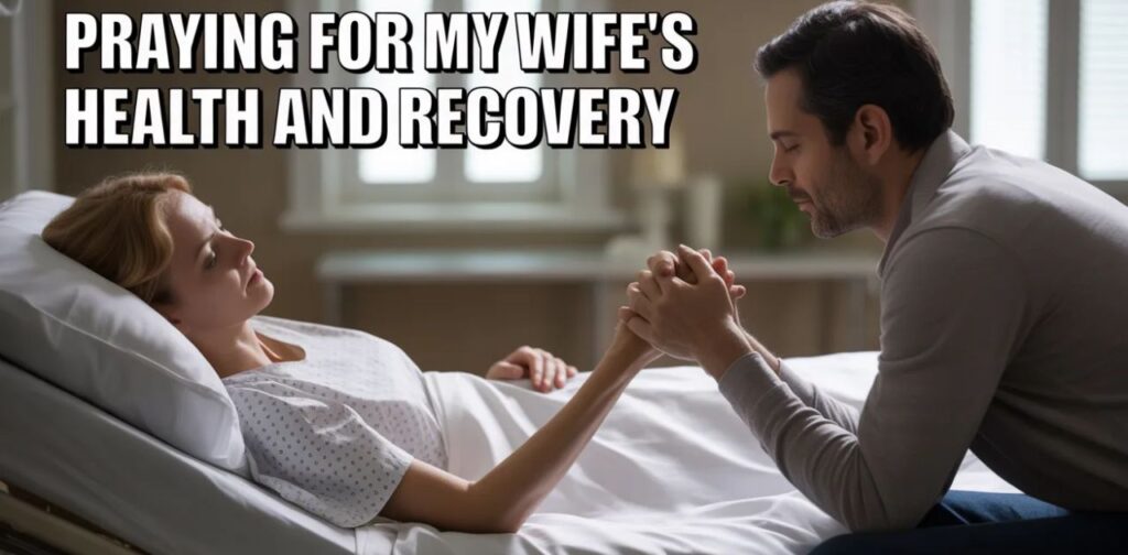 Praying for my wife’s health and recovery, offering love, faith, and comfort through short prayers for healing.