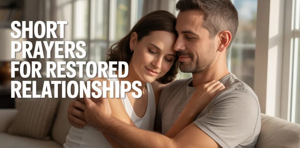 Short prayers for restored relationships, bringing peace, forgiveness, and hope through short prayers for healing.