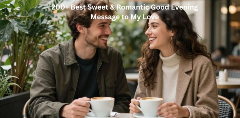 200+ best sweet & romantic good evening message to my love to express affection, care, and heartfelt emotions every evening.