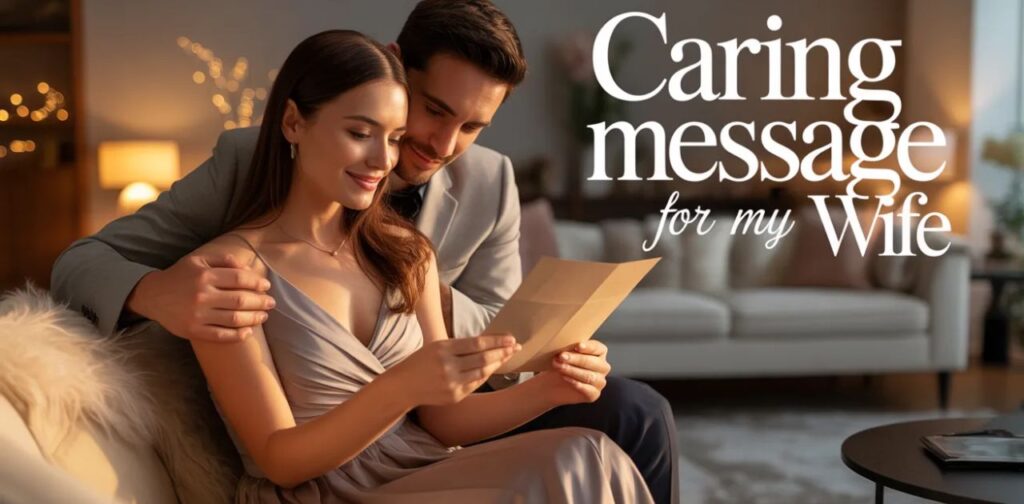 Husband expressing caring message for my wife through hot romantic love and trust messages for my wife.