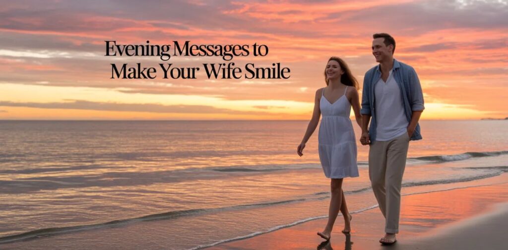 Evening messages to make your wife smile with love and care, including thoughtful good evening messages for her.