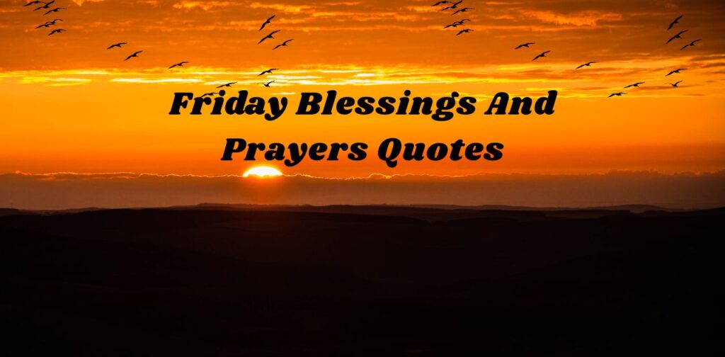 Friday Blessings And Prayers Quotes Faith-filled Friday Morning Blessings and Prayers Quotes to bring peace, gratitude, and spiritual comfort.