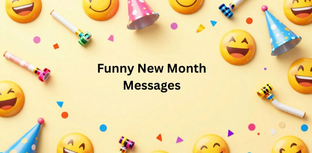 Funny New Month Messages to start the month with laughter, jokes, and cheerful vibes for friends and loved ones.