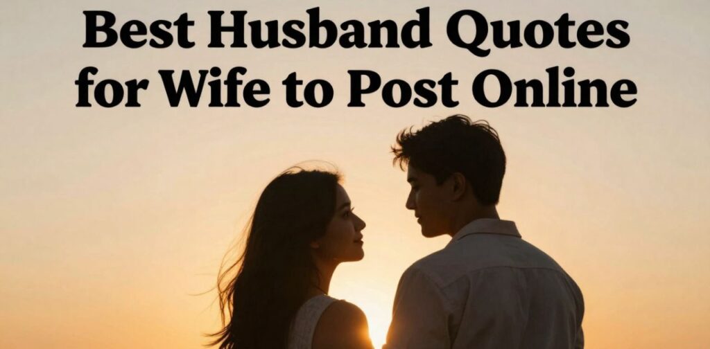 Best husband quotes for wife to post online using proud husband quotes, marriage appreciation quotes, and authentic love expression for social media posts.