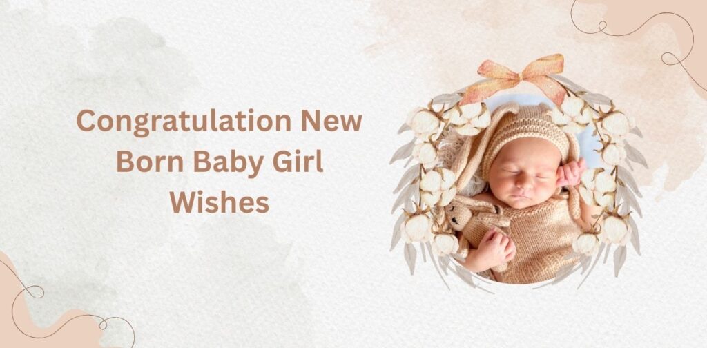 Congratulation new born baby girl wishes to celebrate the arrival of a baby girl with love and blessings.