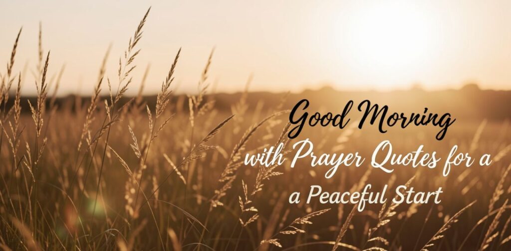 Good morning with prayer quotes featuring spiritual good morning quotes for a peaceful start