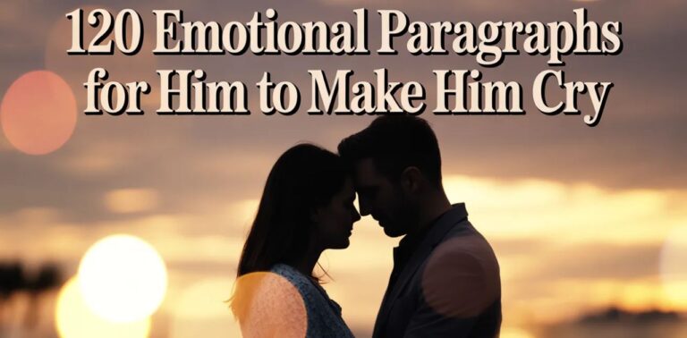 120 emotional paragraphs for him to make him cry featuring emotional paragraphs for him, heart touching paragraphs for him, and deep emotional messages for him to express love and feelings.