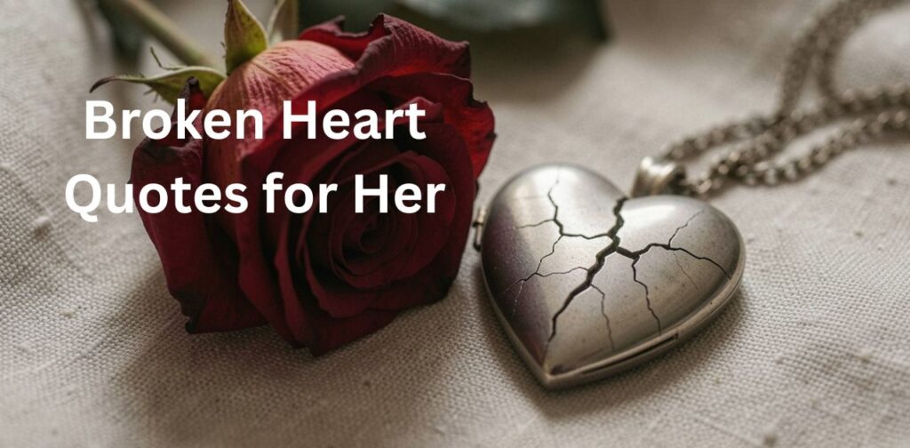 Broken Heart Quotes for Her Healing quotes for a broken heart offering emotional support, heartbreak recovery, and comfort during grief and emotional pain.