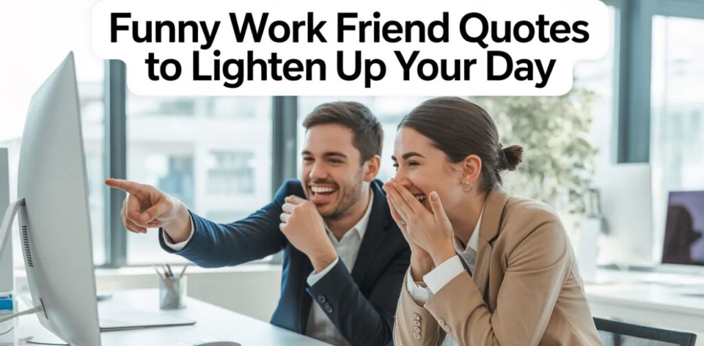 Funny work friend quotes with work bestie quotes to lighten your day and bring laughter to the workplace.