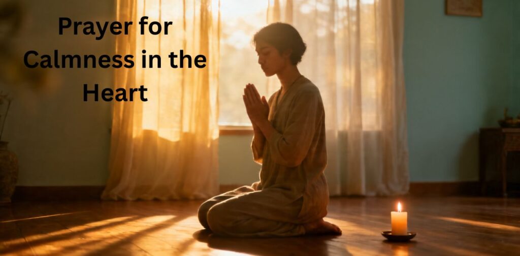 Prayer for Calmness in the Heart – a prayer to remove fear and anxiety for inner peace and a calm heart in God.