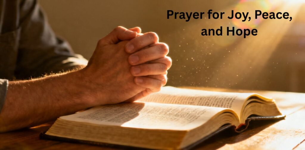 Prayer for Joy, Peace, and Hope  a prayer to remove fear and anxiety bringing joy, peace, and hope in God.