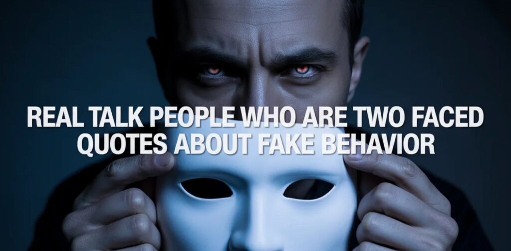 Real Talk People Who Are Two Faced Quotes About Fake Behavior, exposing hypocrisy, double standards, and how to recognize fake friends and insincere people.