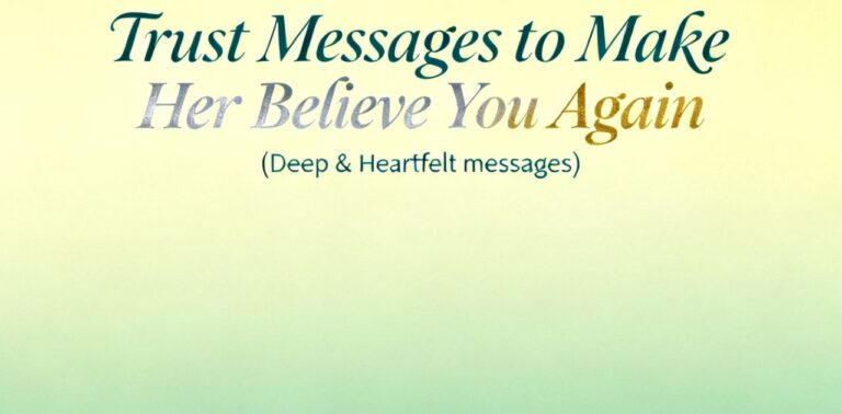 Trust Messages to Make Her Believe You Again for healing broken trust and rebuilding emotional connection.