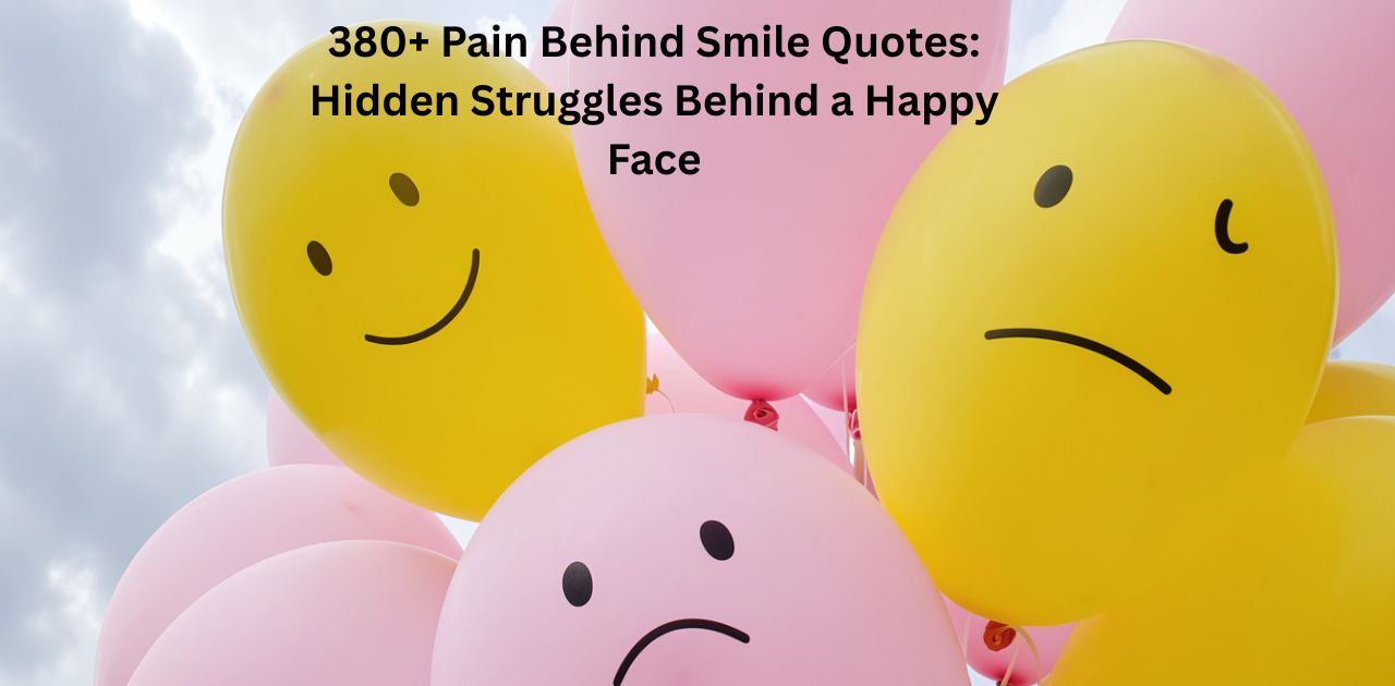 Pain behind smile quotes collection showing emotional struggles, hidden sadness, and silent suffering behind a happy face in daily life.