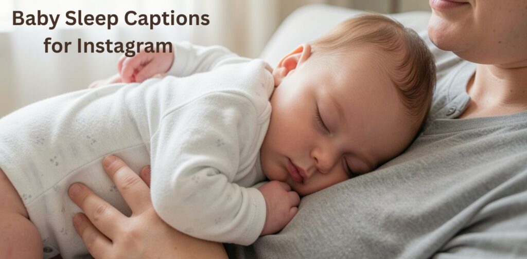 Baby sleep captions for Instagram featuring sleeping baby quotes, baby innocence, peaceful slumber, and emotional parenting moments.