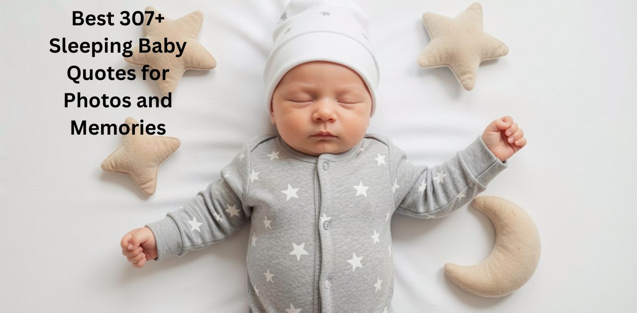 Sleeping baby quotes in Best 307+ Sleeping Baby Quotes for Photos and Memories showing peaceful baby sleep and innocence.