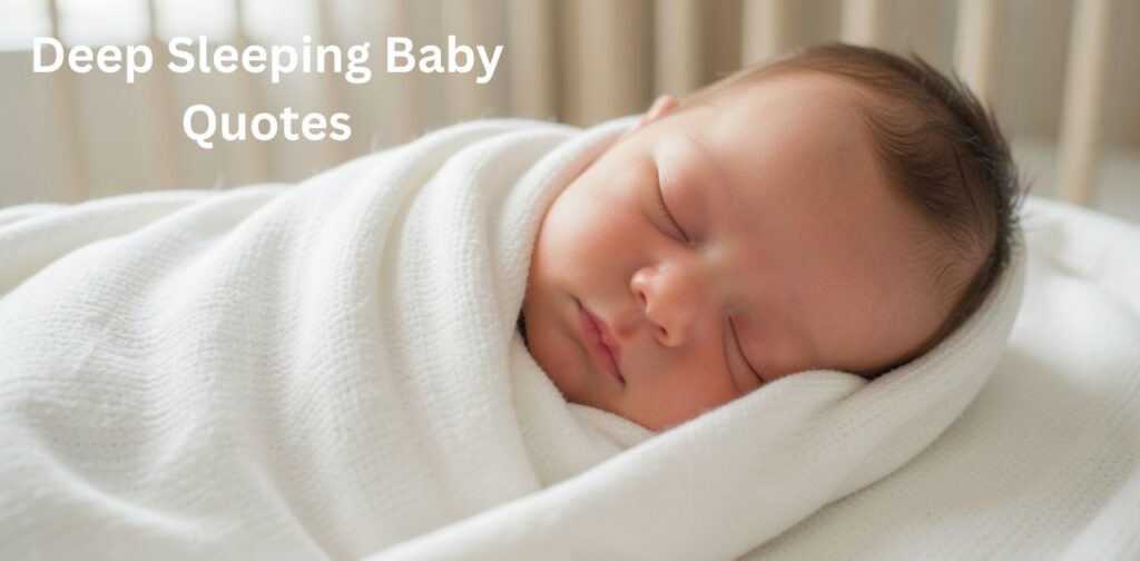 Deep sleeping baby quotes reflecting baby innocence, peaceful slumber, emotional bonding, and meaningful parenting journey moments.