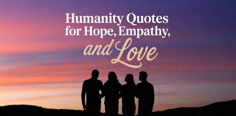 Humanity Quotes for Hope, Empathy, and Love inspiring humanity quotes on kindness, shared humanity, and compassion for a better world