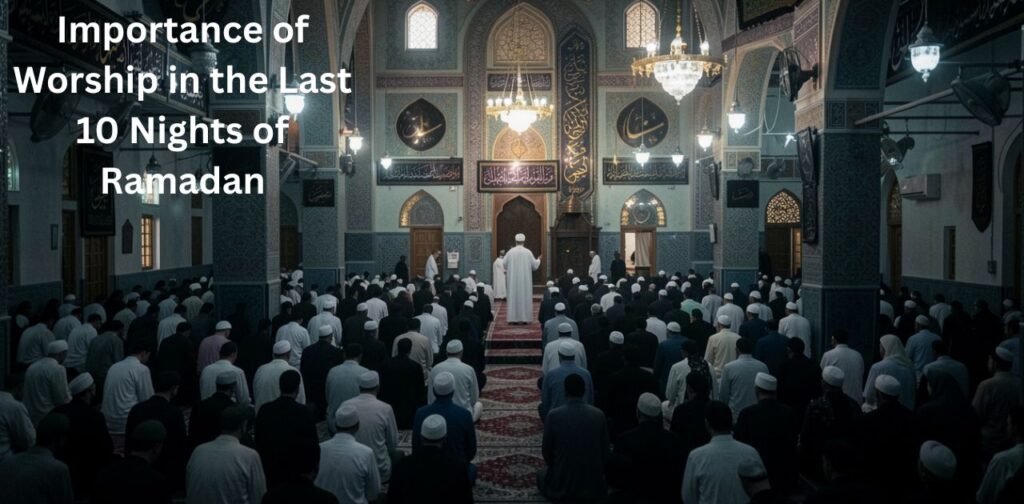 Importance of worship in the last 10 nights of Ramadan with Taraweeh ki dua, mercy, and spiritual reflection.