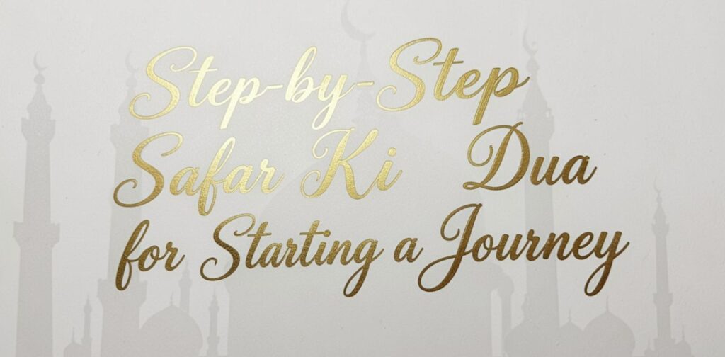 Step-by-step Safar ki dua for starting a journey with safety, blessings, and Allah’s protection during travel.