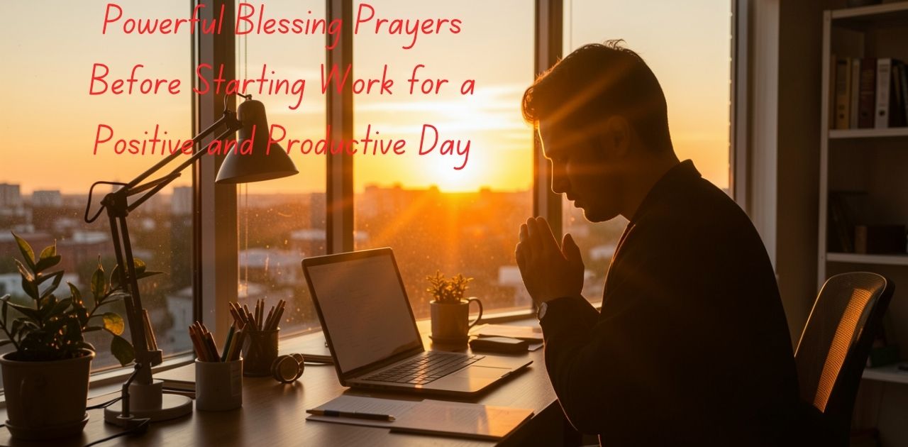 owerful Blessing Prayers Before Starting Work for a Positive and Productive Day morning work prayer for focus and success