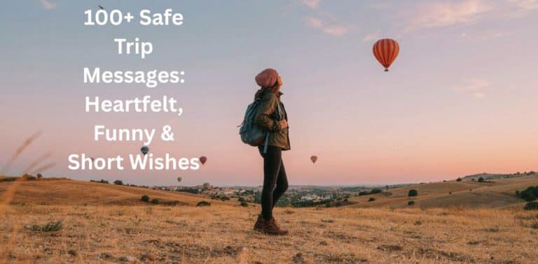 100+ Safe Trip Messages for heartfelt, funny, and short travel wishes.
