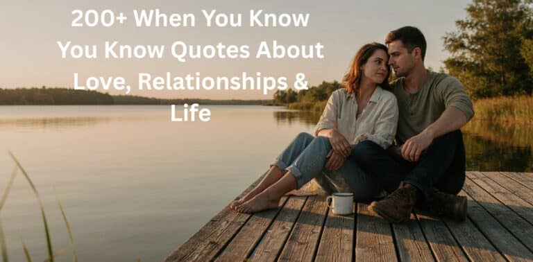 When You Know You Know Quotes about love, relationships, and life.