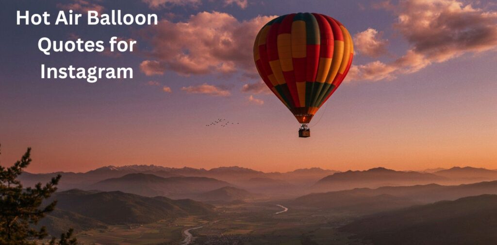 hot air balloon quotes and captions for Instagram photos.