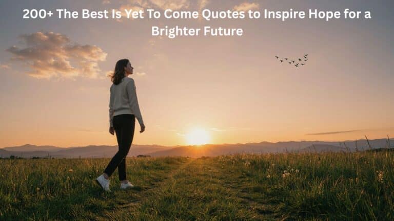 The best is yet to come quotes to inspire hope for a brighter future.