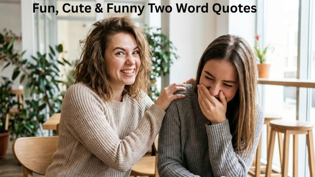 Fun, Cute & Funny Two Word Quotes featuring playful, cheerful, and humorous short phrases.